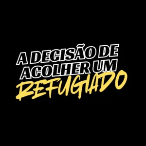 A DECISÃO DE ACOLHER UM REFUGIADO