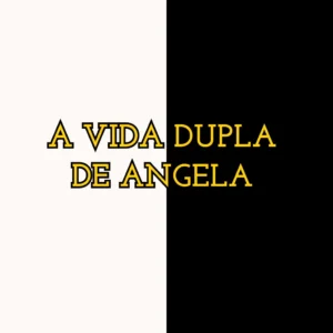 A VIDA DUPLA DE ANGELA
