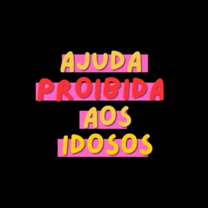 AJUDA PROIBIDA AOS IDOSOS