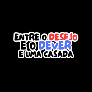 ENTRE O DESEJO E O DEVER DE UMA MULHER CASADA