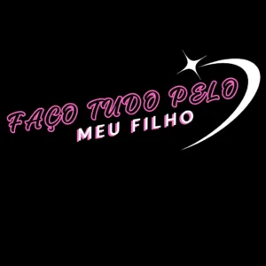 FAÇO TUDO PELO BEM DO MEU FILHO